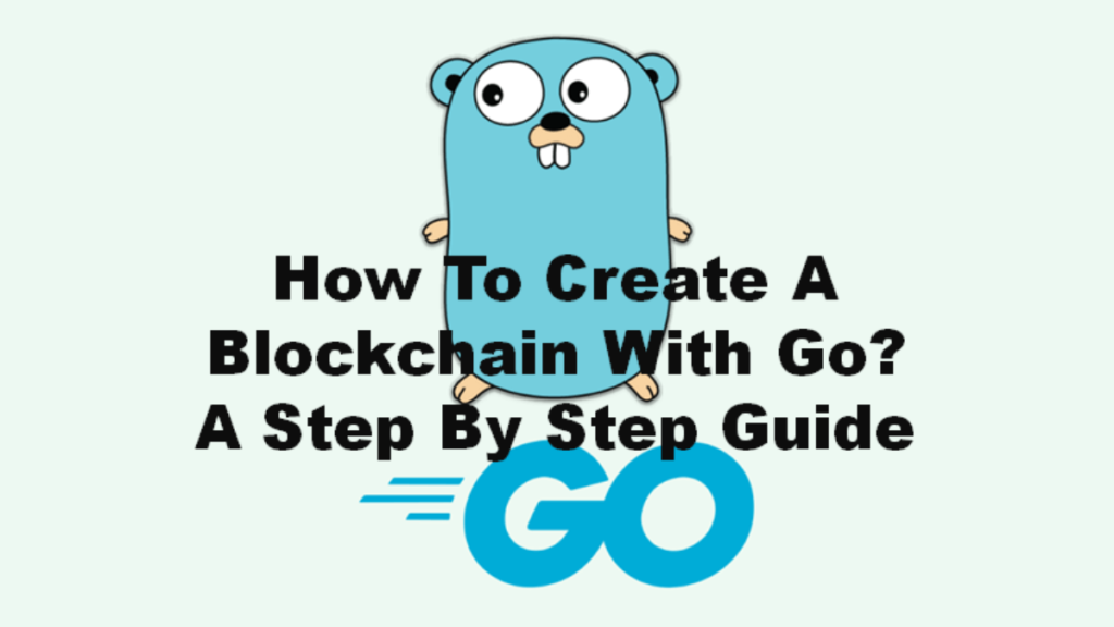 How To Create A Blockchain With Go A Step By Step Guide