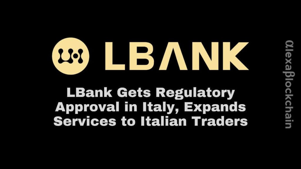 LBank Gets Regulatory Approval in Italy, Expands Services to Italian Traders