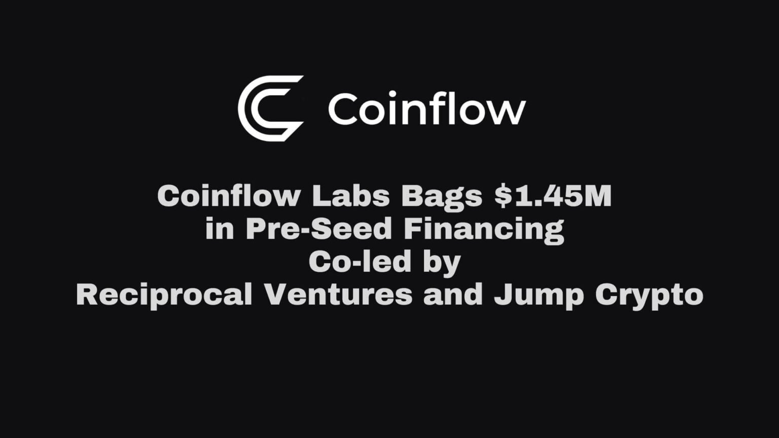 Coinflow Labs Bags $1.45M in Pre-Seed Financing Co-led by Reciprocal Ventures and Jump Crypto