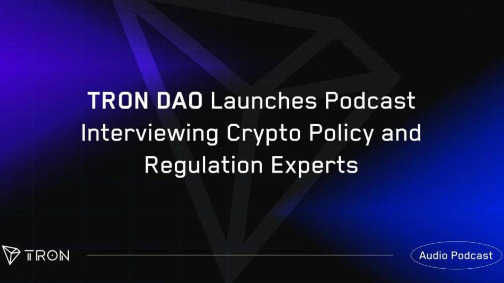 TRON DAO Launches TPR Podcast: Insights from Crypto Policy and Regulation Experts