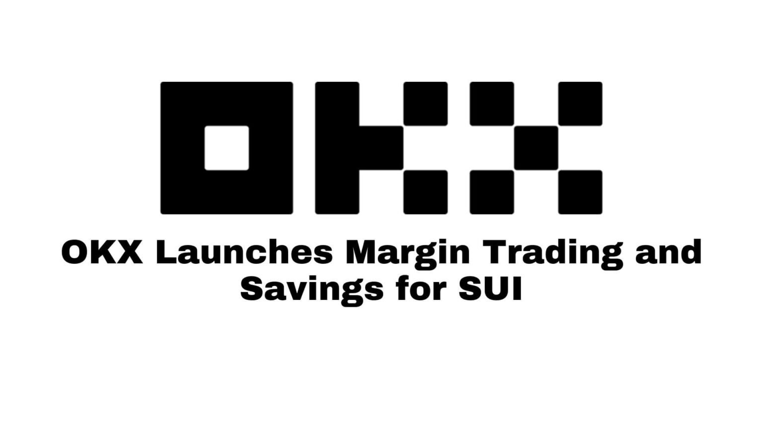 OKX Launches Margin Trading and Savings for SUI