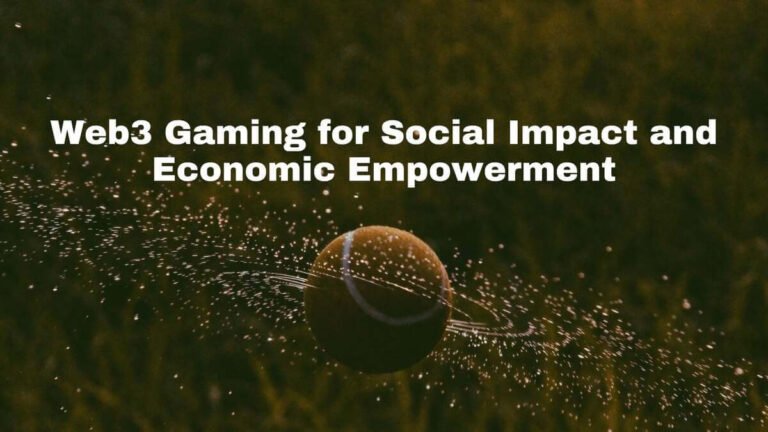 How Web3 Gaming Drives Social Impact and Economic Empowerment