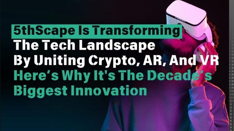 5thScape Is Transforming The Tech Landscape By Uniting Crypto, AR, And VR—Here’s Why It's The Decade’s Biggest Innovation