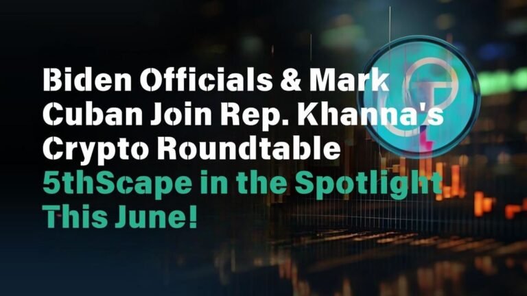 Biden Officials & Mark Cuban Join Rep. Khanna's Crypto Roundtable 5thScape in the Spotlight This June!