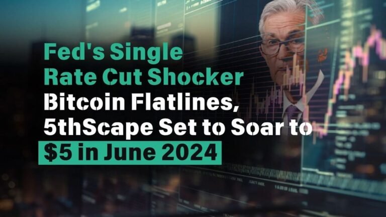 Fed's Single Rate Cut Shocker Bitcoin Flatlines, 5thScape Set to Soar to $5 in June 2024