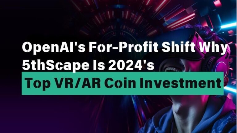 OpenAI's For-Profit Shift Why 5thScape Is 2024's Top VRAR Coin Investment