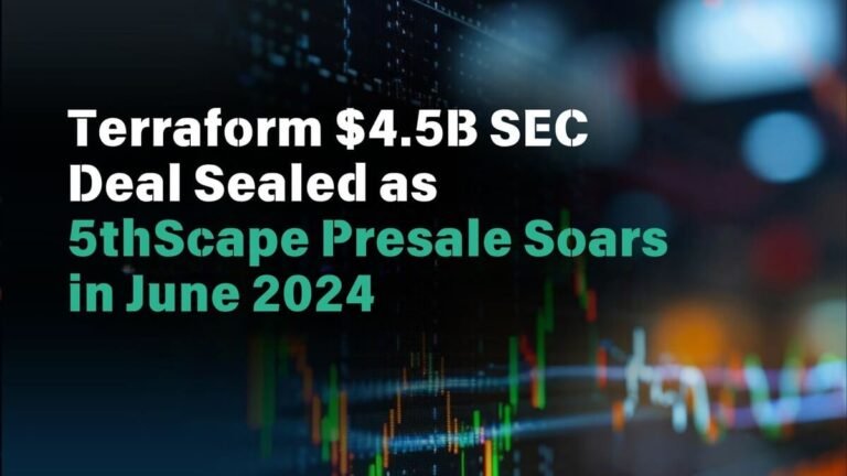 Terraform $4.5B SEC Deal Sealed as 5thScape Presale Soars in June 2024