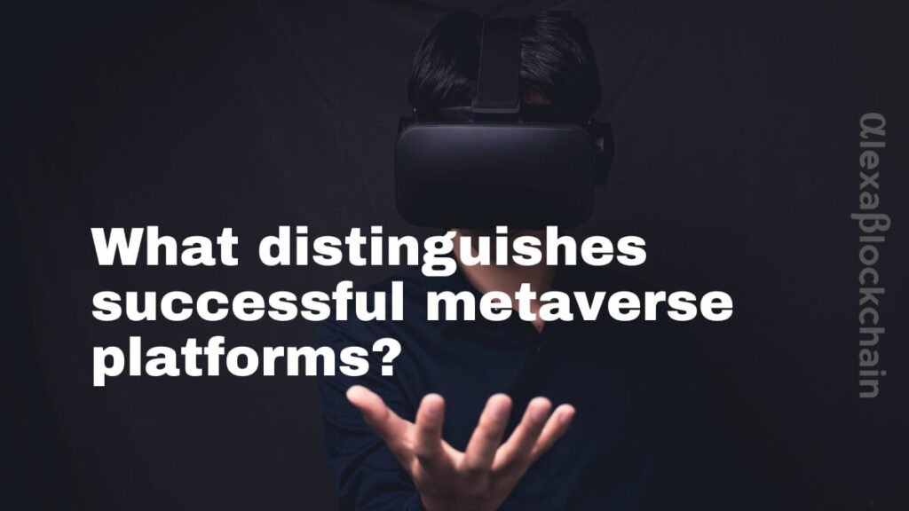 What distinguishes successful metaverse platforms