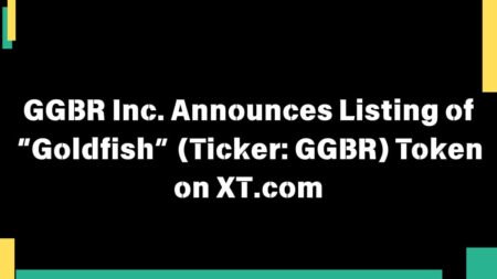GGBR Inc. Announces Listing of “Goldfish” (Ticker GGBR) Token on XT.com